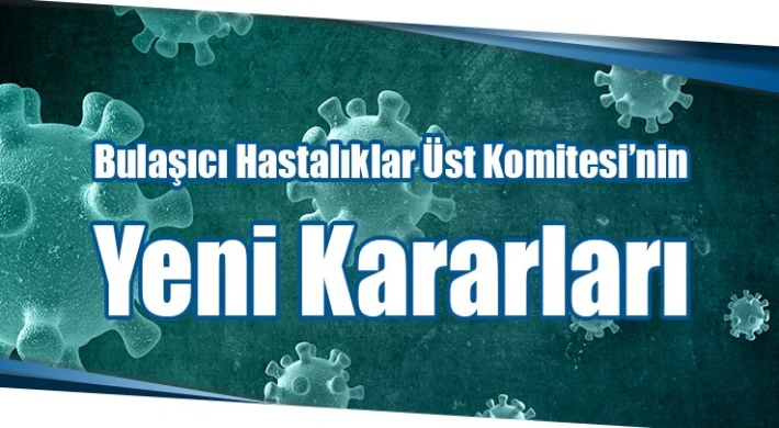 Bulaşıcı Hastalıklar Üst Komitesi bir dizi karar aldı:Bazı kişi ve yerlere maske kullanımı zorunluluğu getirildi