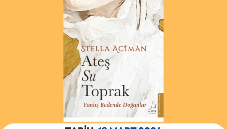 Stella Aciman’ın “Ateş Su Toprak” kitabı pazartesi tanıtılıyor