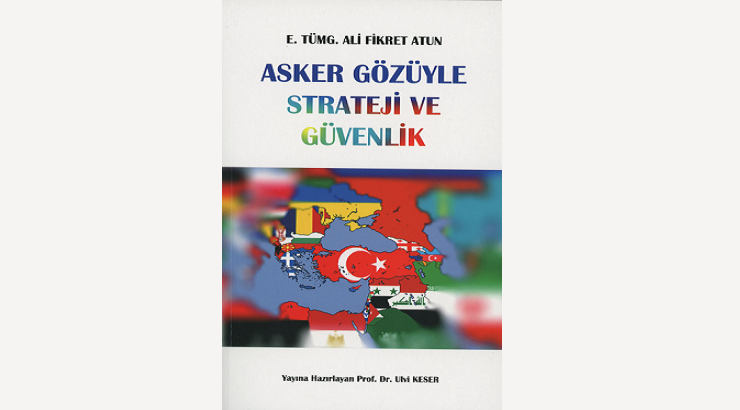 Ali Fikret Atun’un “Asker Gözüyle Strateji ve Güvenlik” isimli kitabı yayınlandı