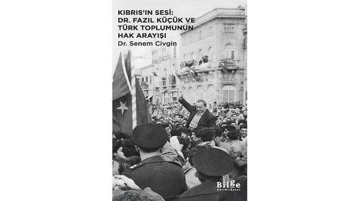 “Kıbrıs’ın Sesi: Dr. Fazıl Küçük ve Türk Toplumunun Hak Arayışı” kitabı yayımlandı